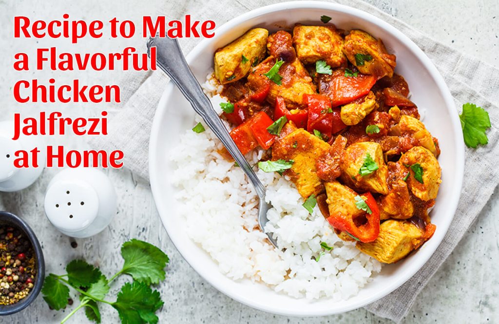 Recipe to Make a Flavorful Chicken Jalfrezi at Home - Antibiotic free - Hormone Free - Zorabian Chicken - Order Fresh Chicken Online