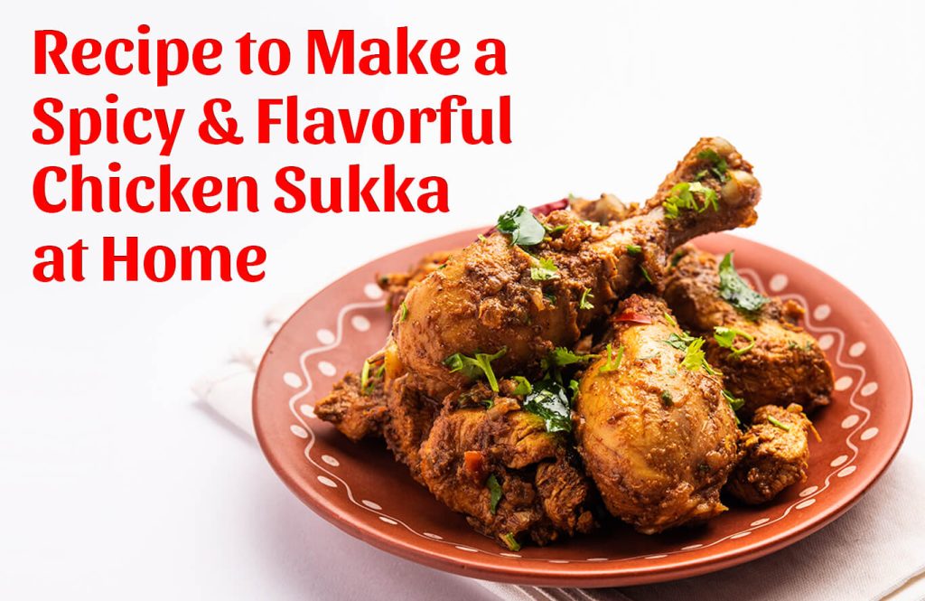 Recipe to Make a Spicy & Flavorful Chicken Sukka at Home - Antibiotic free - Hormone Free - Zorabian Chicken - Order Fresh Chicken Online
