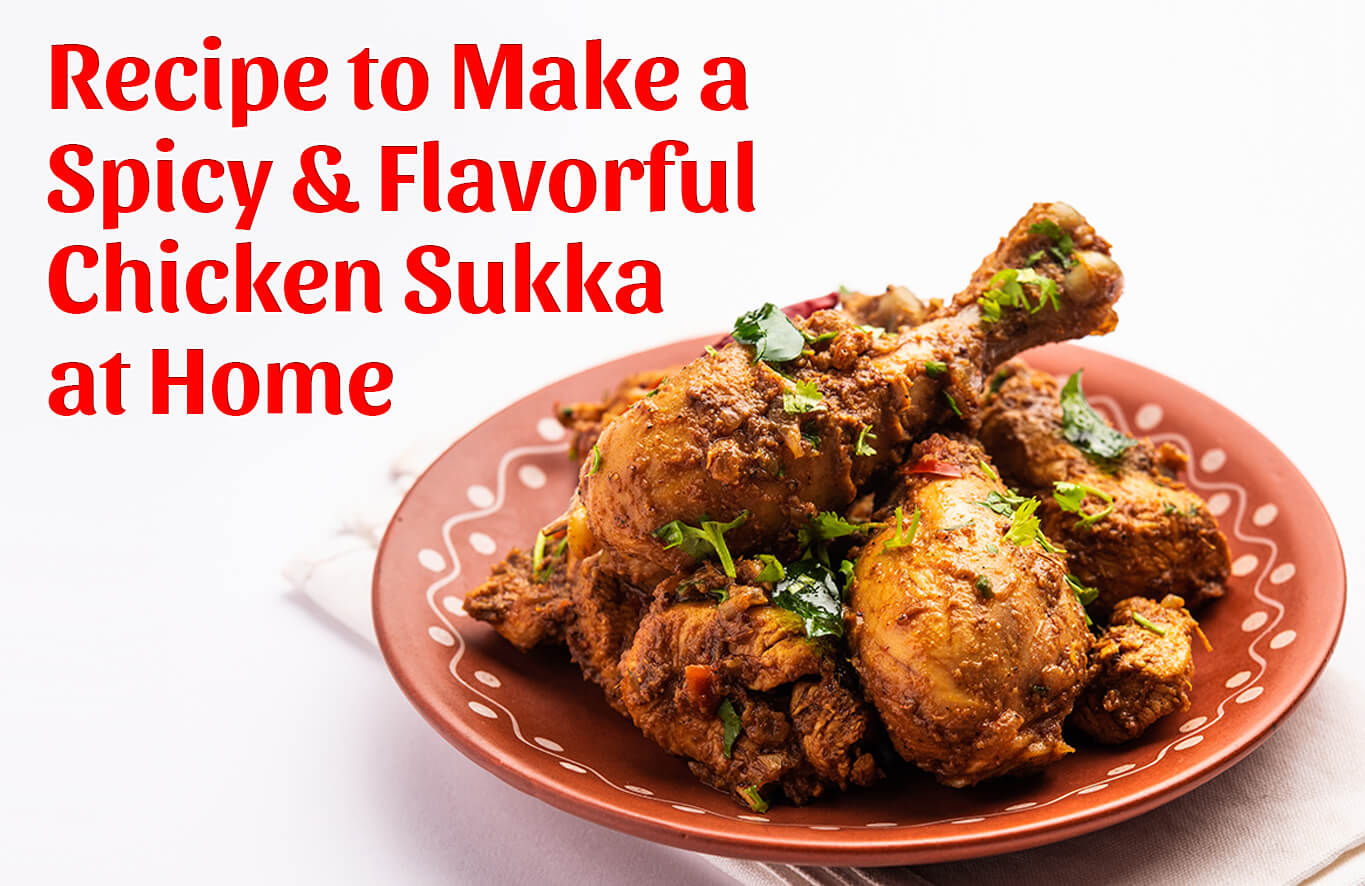 Recipe to Make a Spicy & Flavorful Chicken Sukka at Home - Antibiotic free - Hormone Free - Zorabian Chicken - Order Fresh Chicken Online